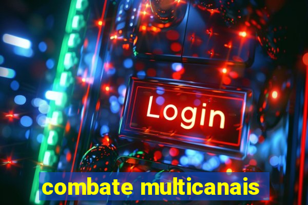 combate multicanais